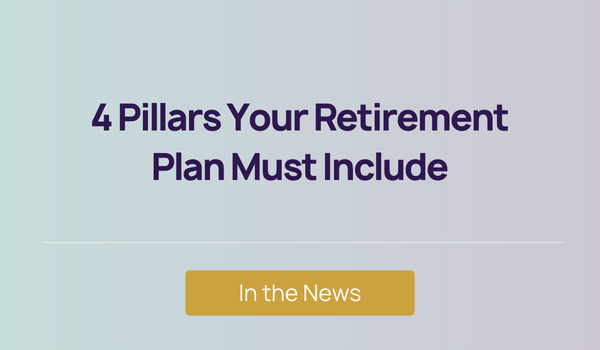 In the News - 4 Pillars Your Retirement Plan Must Include