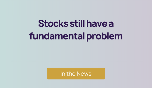 In the News - Stocks still have a fundamental problem